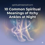 Spiritual Meanings of Itchy Ankles at Night